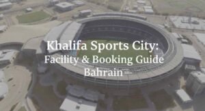 Khalifa Sports City: 2026 Facility & Booking Guide Bahrain