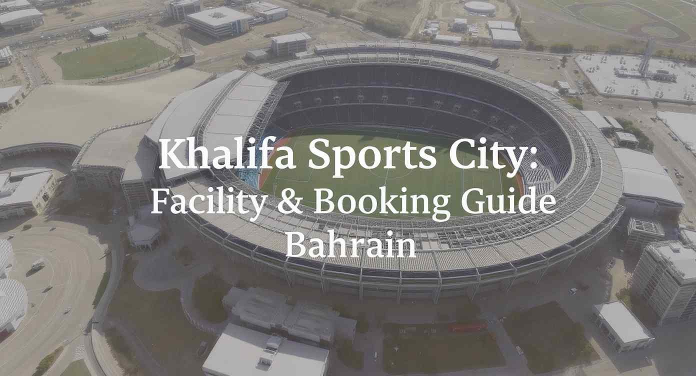 Khalifa Sports City: 2026 Facility & Booking Guide Bahrain